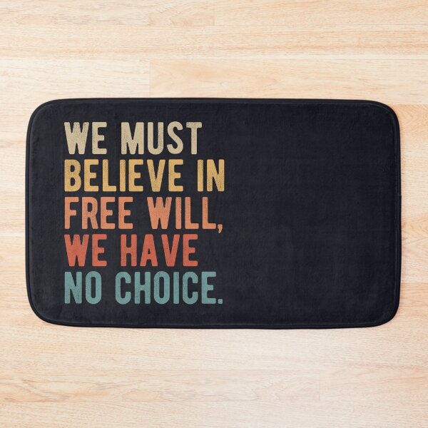 Item preview, We must believe in free will, we have no choice. Philosophy quotes. designed and sold by SweetLog.