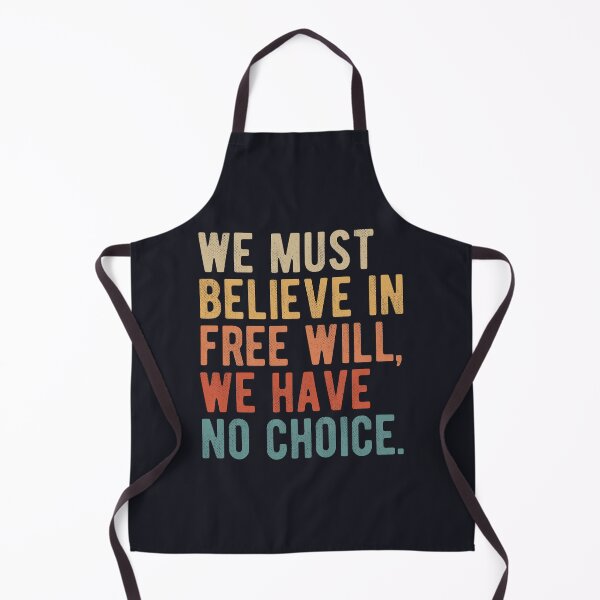 Item preview, We must believe in free will, we have no choice. Philosophy quotes. designed and sold by SweetLog.