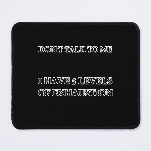Item preview, Don't talk to me, I have 5 levels of exhaustion designed and sold by zareworks.