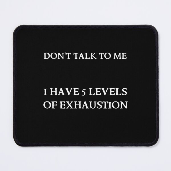 Item preview, Don't talk to me, I have 5 levels of exhaustion designed and sold by zareworks.