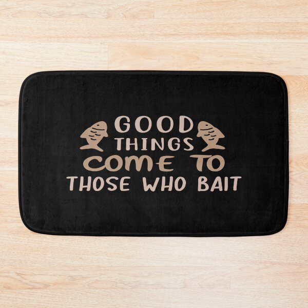 Item preview, Good Things Come To Those Who Bait designed and sold by phassystore.