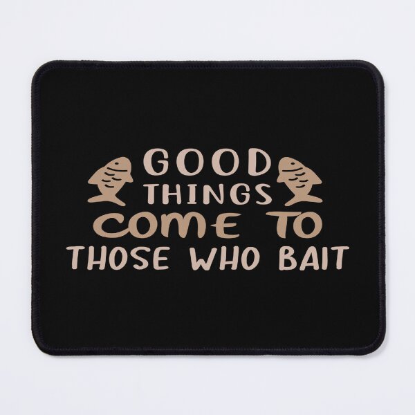 Item preview, Good Things Come To Those Who Bait designed and sold by phassystore.