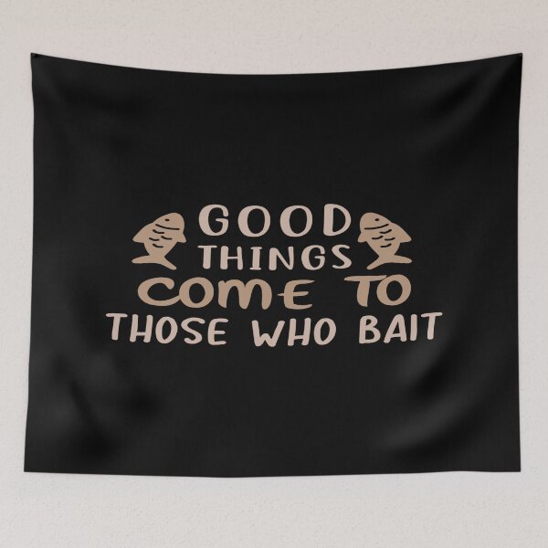 Item preview, Good Things Come To Those Who Bait designed and sold by phassystore.
