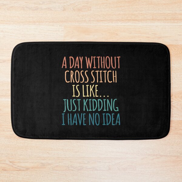 Item preview, A Day Without Cross Stitch Is Like Just Kidding I Have No Idea designed and sold by kindxinn.
