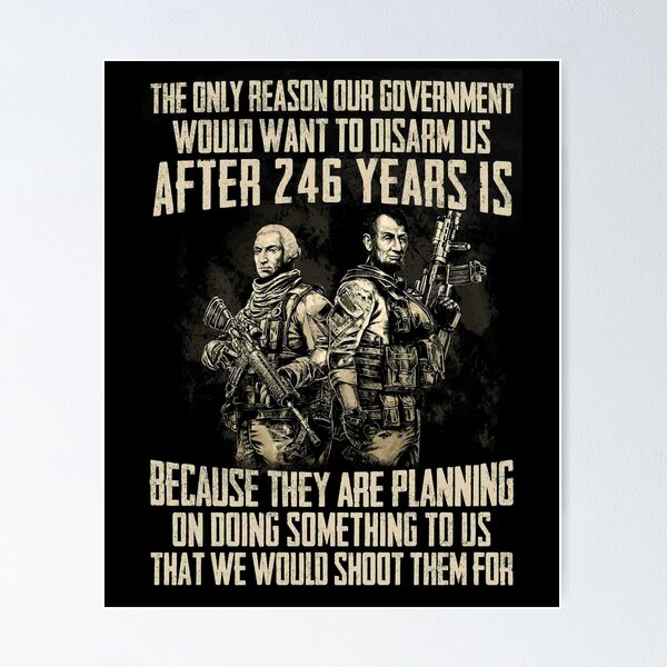 Item preview, The Only Reason Our Government Would Want To Disarm Us After 246 Years designed and sold by annahunt68.