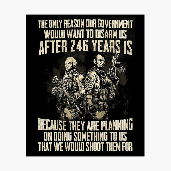 Item preview, The Only Reason Our Government Would Want To Disarm Us After 246 Years designed and sold by annahunt68.