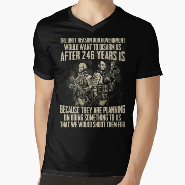 The Only Reason Our Government Would Want To Disarm Us After 246 Years V- Neck T-Shirt for Sale by annahunt68