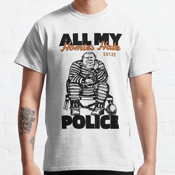 All My Homies T-Shirts for Sale | Redbubble