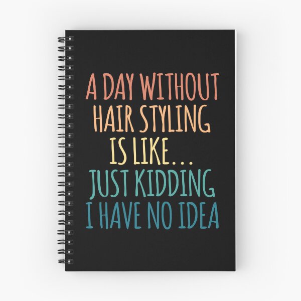 Item preview, A Day Without Hair Styling Is Like Just Kidding I Have No Idea designed and sold by kindxinn.