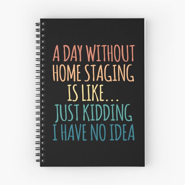 Item preview, A Day Without Home Staging Is Like Just Kidding I Have No Idea designed and sold by kindxinn.