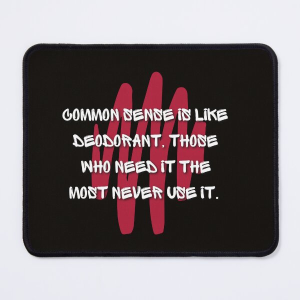 Item preview, Common Sense is like Deodorant. Those Who Need it The Most Never Use it (Funny Quote) designed and sold by Jalib.