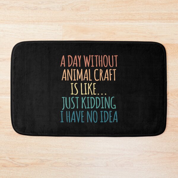 Item preview, A Day Without Animal Craft Is Like Just Kidding I Have No Idea designed and sold by kindxinn.