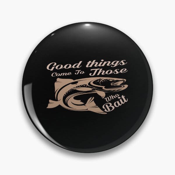 Item preview, Good Things Come To Those Who Bait designed and sold by phassystore.