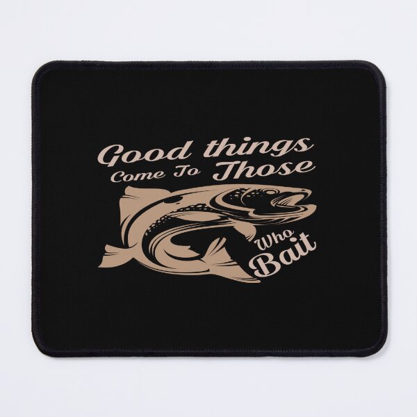 Item preview, Good Things Come To Those Who Bait designed and sold by phassystore.