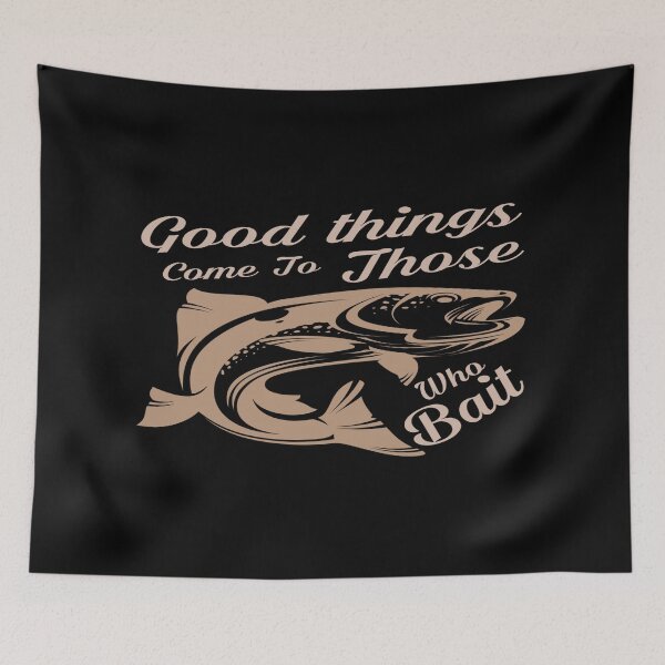 Item preview, Good Things Come To Those Who Bait designed and sold by phassystore.