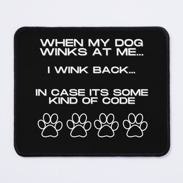 Item preview, When my dog winks at me, I wink back in case its some kind of code designed and sold by Just4doglovers.