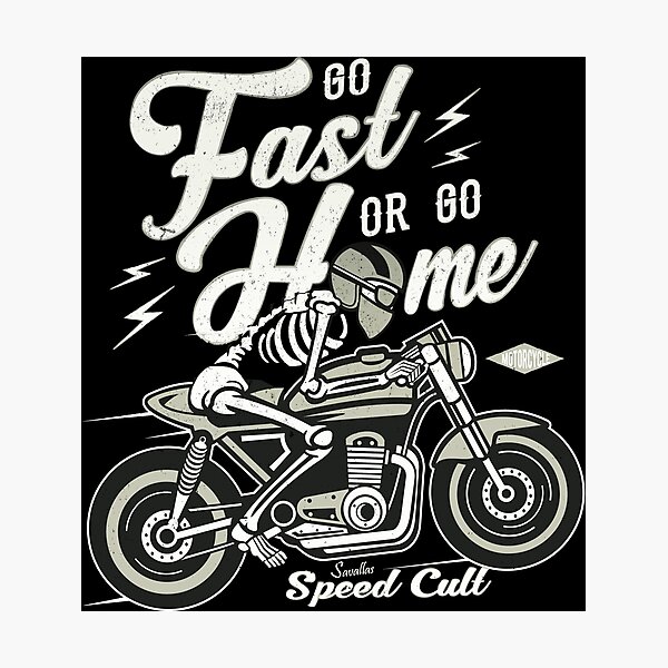 Go Fast Or Go Home Photographic Print