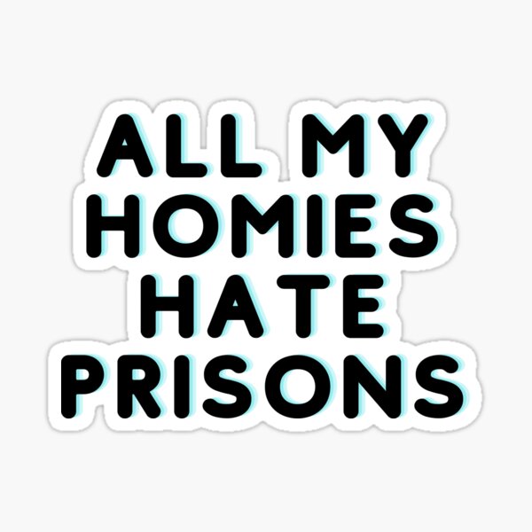 all-my-homies-hate-prisons-in-countries-sticker-for-sale-by