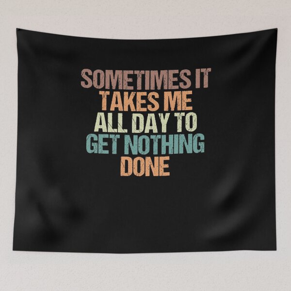 Item preview, Sometimes It Takes Me all Day to Get Nothing Done / Funny Sarcastic Gift Idea Colored Vintage / Gift for Christmas designed and sold by Chamssou.