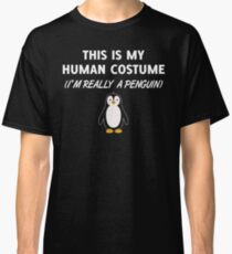 THIS IS MY HUMAN COSTUME(I'M REALLY A PENGUIN) Classic T-Shirt
