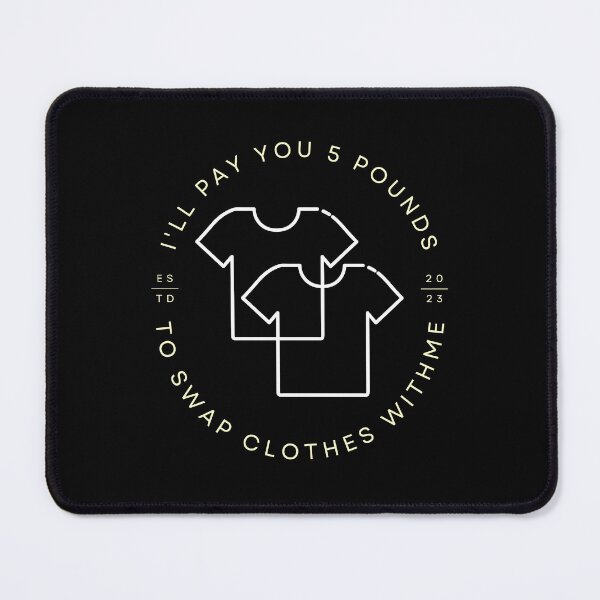 Item preview, I Will Pay You Five Pounds To Swap Clothes With Me designed and sold by AmberSiraj.