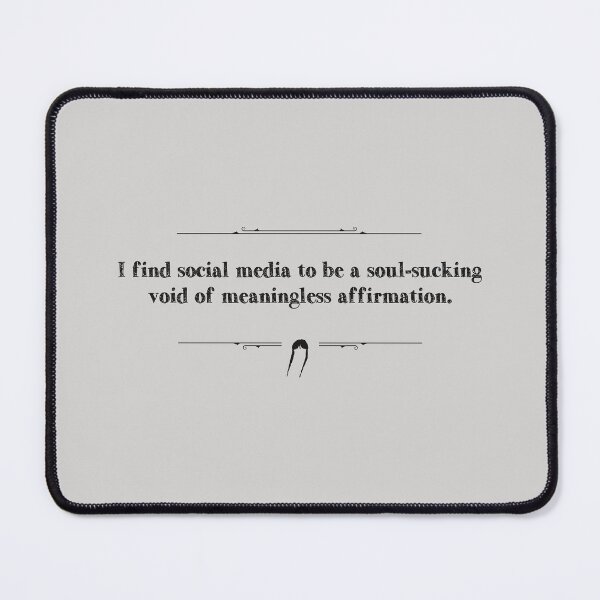 Item preview, I find social media to be a soul-sucking void of meaningless affirmation. designed and sold by Pinu92.
