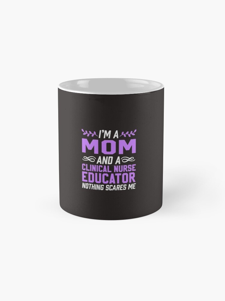 Alternate view of Mom & Clinical Nurse Educator Nothing Scares Me Mug