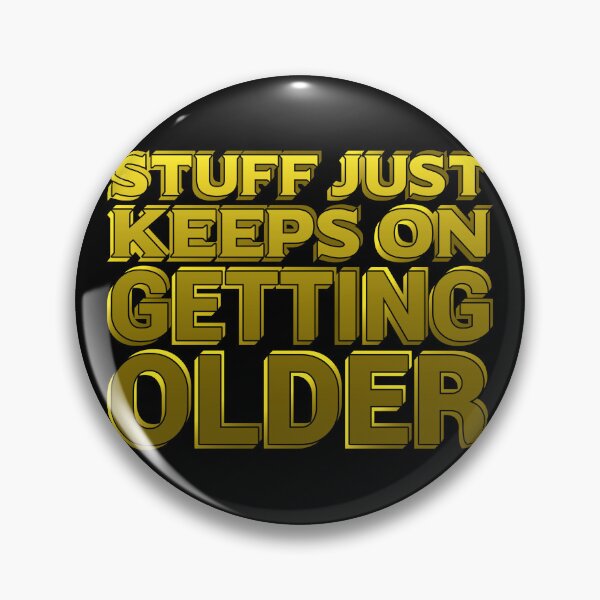 Item preview, Stuff Just Keeps On Getting Older designed and sold by SimpleAndGreat.