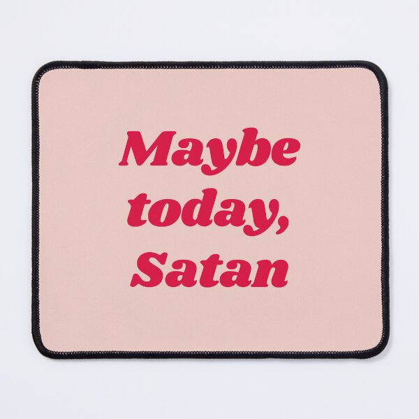 Item preview, Maybe Today Satan designed and sold by mydoodlesateme.