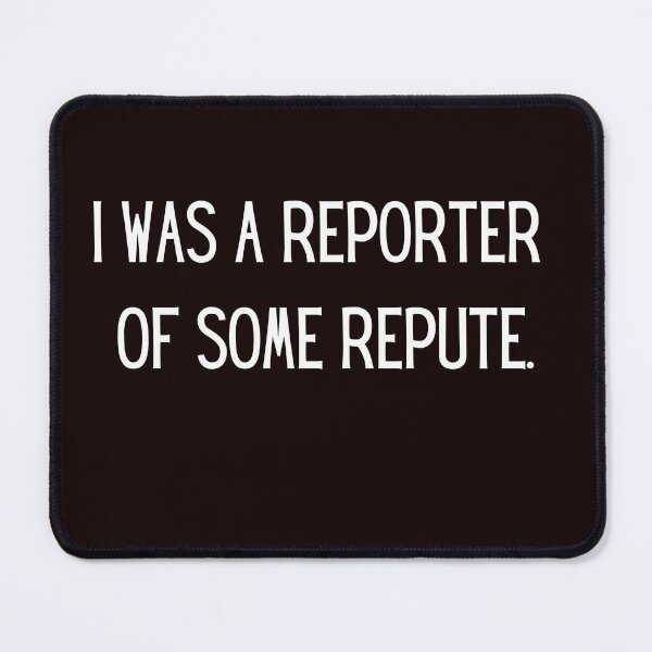 Item preview, I was a reporter of some repute. Fun Writer Humor Conversation Starter designed and sold by soflanicole.