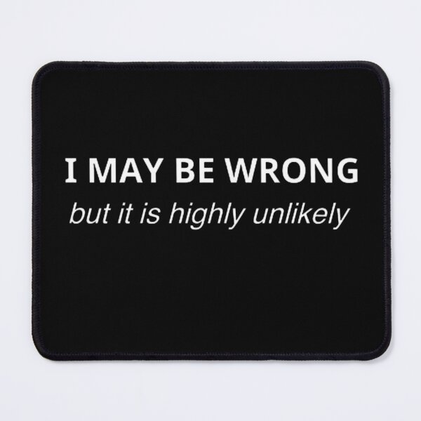 Item preview,    I May Be Wrong But It's Highly Unlikely  designed and sold by mystylecorner.
