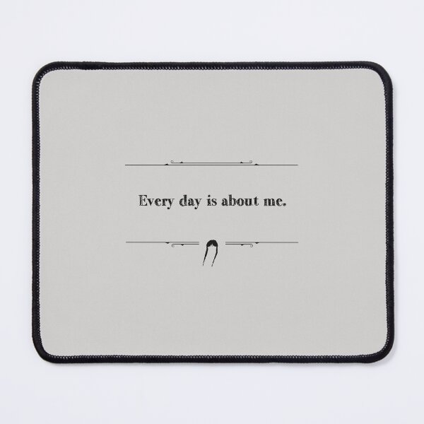 Item preview, Every day is about me. designed and sold by Pinu92.