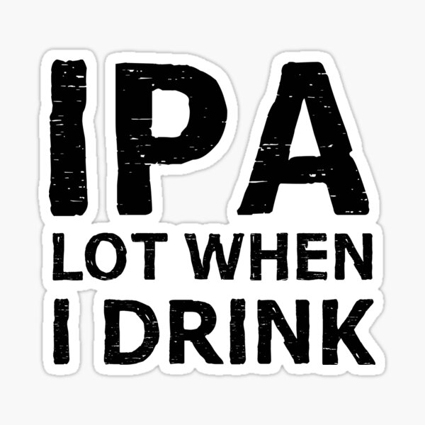 Item preview, IPA lot when I drink designed and sold by allthetees.