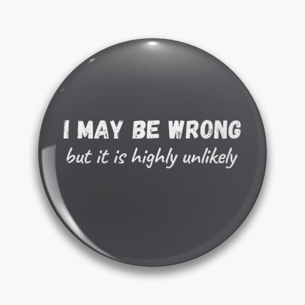 Item preview, I May Be Wrong But It's Highly Unlikely  designed and sold by mystylecorner.