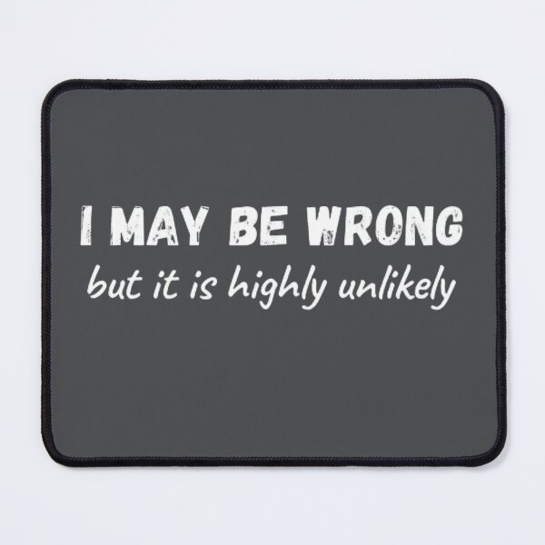 Item preview, I May Be Wrong But It's Highly Unlikely  designed and sold by mystylecorner.