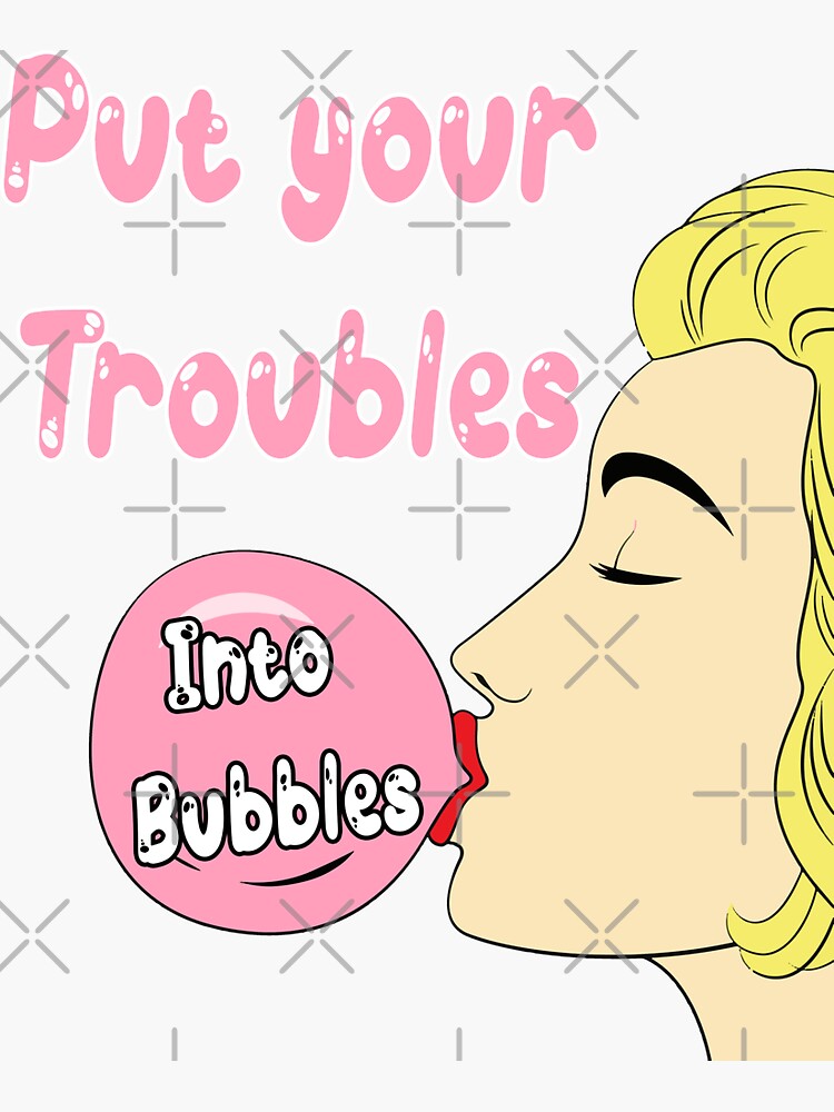 "Bubble Gum Day Put Your Trouble into bubble Chewing Gum Sayings For Bubblegum lovers" Sticker