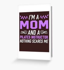 I'm A Mom & Pilates Instructor Nothing Scares Me Greeting Card