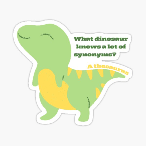 "What dinosaur knows a lot of synonyms?" Sticker for Sale by ARDaydreams Redbubble