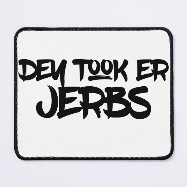Item preview, Dey took er jerbs | They took our jobs designed and sold by RobbRY.