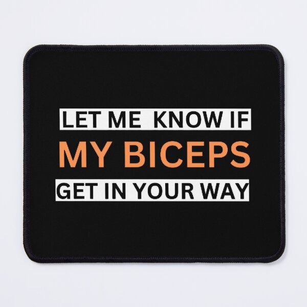 Item preview, LET ME  KNOW IF MY BICEPS GET IN YOUR WAY designed and sold by mystylecorner.