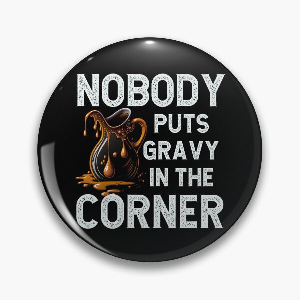 Item preview, Nobody puts gravy in the corner designed and sold by BatholomewMat.