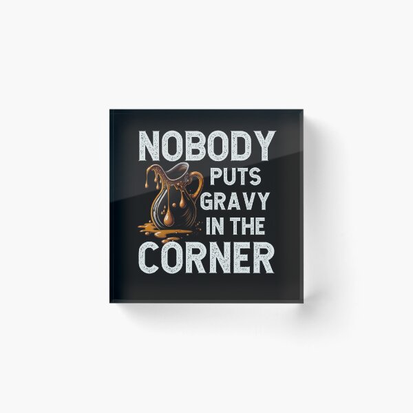 Item preview, Nobody puts gravy in the corner designed and sold by BatholomewMat.