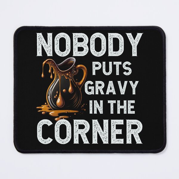 Item preview, Nobody puts gravy in the corner designed and sold by BatholomewMat.