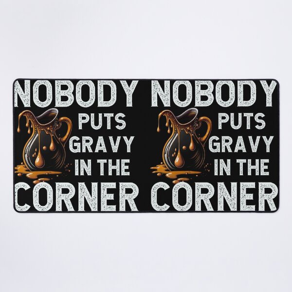 Item preview, Nobody puts gravy in the corner designed and sold by BatholomewMat.