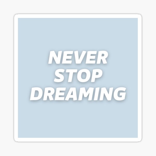 NEVER STOP DREAMING Sticker