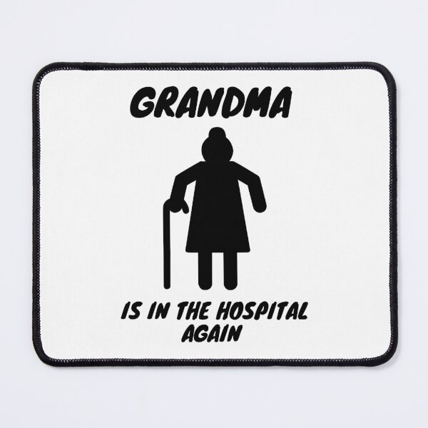 Item preview, Grandma Again, grandma is in the hospital again, Rip Grandma, Chd Grandma designed and sold by GaliaTati.