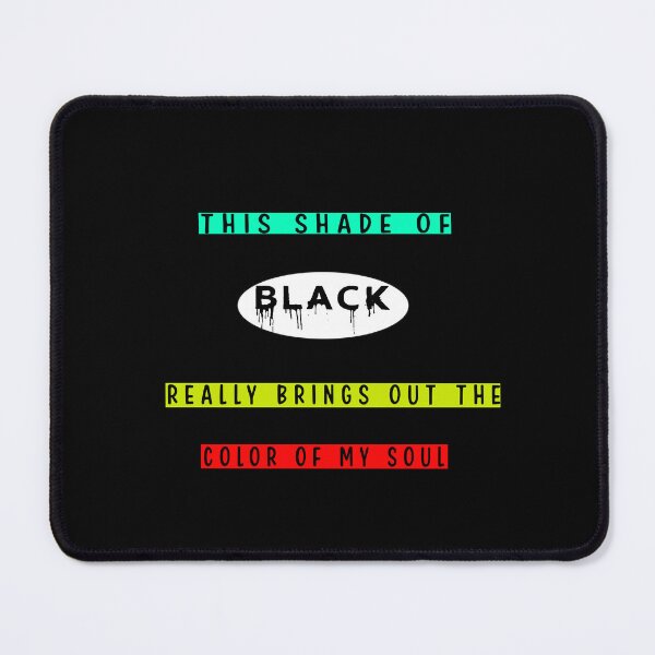 Item preview, THIS SHADE OF BLACK REALLY BRINGS OUT THE COLOR OF MY SOUL designed and sold by Hatlof.