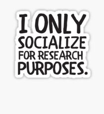 I Only Socialize For Research Purposes Introvert Humor Sticker