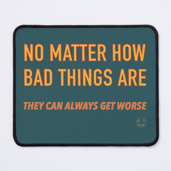 Item preview, No Matter How Bad Things Get designed and sold by Incognito Design.