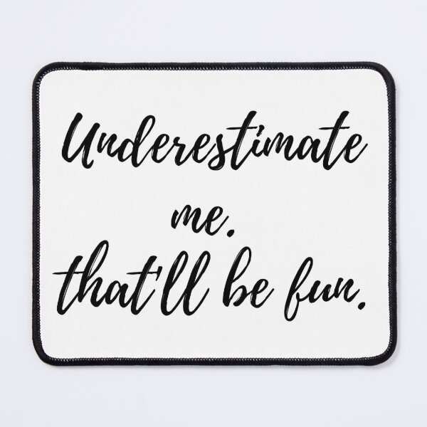 Item preview, Underestimate me. That'll be fun. designed and sold by mandalahaze.